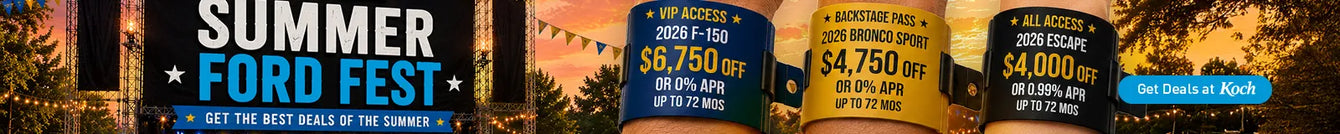 Koch Summer Ford Fest: Get Up To $6,750 off or 0% APR for up to 72 months on 2026 F-150; Get up to $4,750 off or 0% APR up to 72 months on 2026 Ford Bronco Sport; Get up to $4,000 off or 0.99% APR up to 72 months on 2026 Ford Escape 
