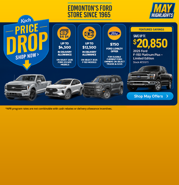 Koch Ford May Offers - Up to $4,500 in Delivery Allowance on select 2025 Escape models, Up to $4,000 in Delivery Allowance on select 2026 Bronco Sport Models, Up to $12,500 in Delivery Allowance on Select 2025 F-150 Models, $750 Ford Loyalty Offer For Eligbile Current Ford Owners on Select Trucks & SUVs. Save Up to $20,850 2025 Ford F-150 Platinum Plus - Limited Edition. dealership